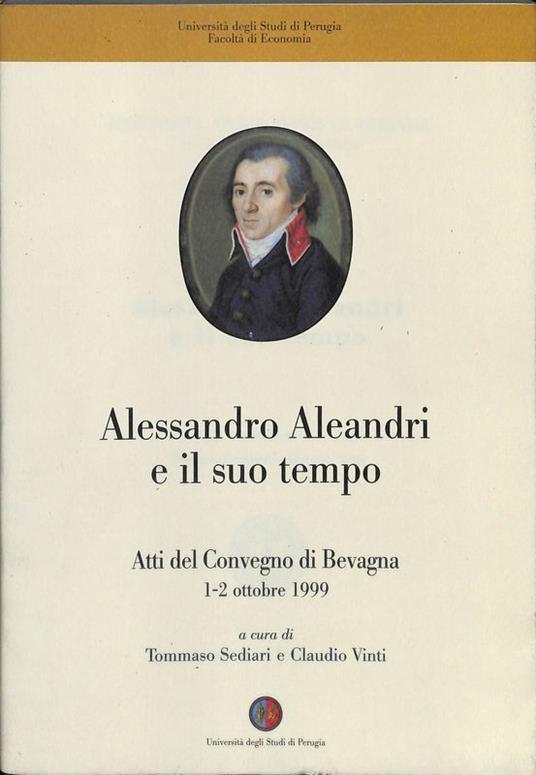 Alessandro Aleandri e il suo tempo. Un intellettuale umbro tra Settecento e Ottocento. Atti del Convegno di Bevagna 1-2 ottobre 1999 - copertina