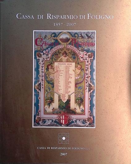 Cassa di Risparmio di Foligno 1857-2007. Nascita e sviluppo dell'Istituto Bancario - copertina