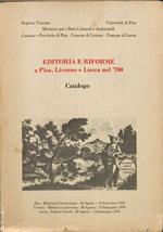 Editoria e riforme a Pisa, Livorno e Lucca nel '700. Catalogo