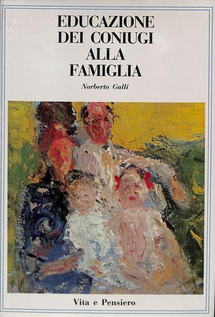 Educazione dei coniugi alla famiglia - Norberto Galli - copertina
