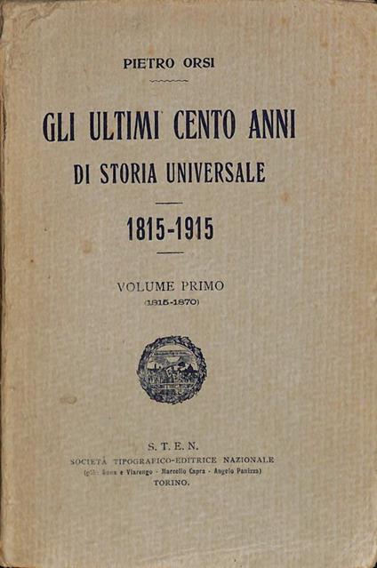 Gli ultimi cento anni di storia universale. 1815-1915. Volume I 1815-1870 - Pietro Corsi - copertina