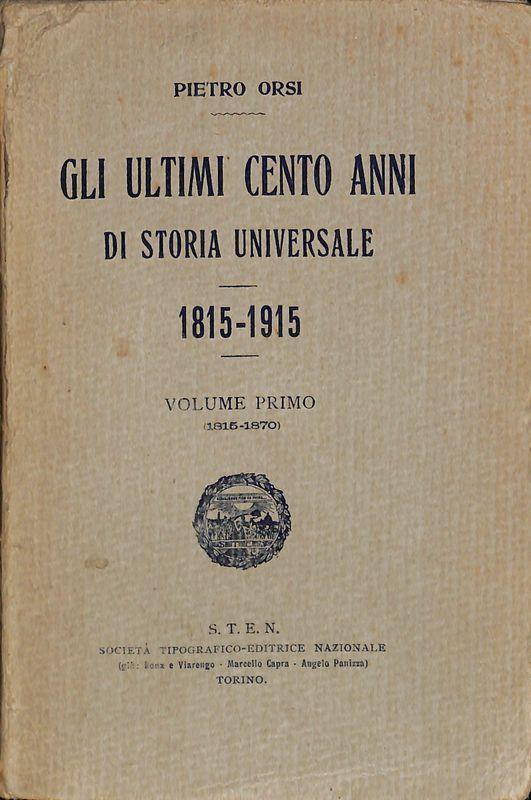 Gli ultimi cento anni di storia universale. 1815-1915. Volume I 1815-1870 - Pietro Corsi - copertina