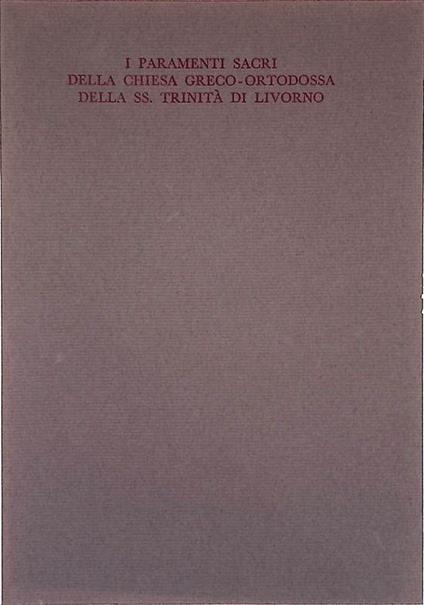 I parametri sacri della Chiesa Greco-Ortodossa della Ss. Trinità di Livorno - copertina
