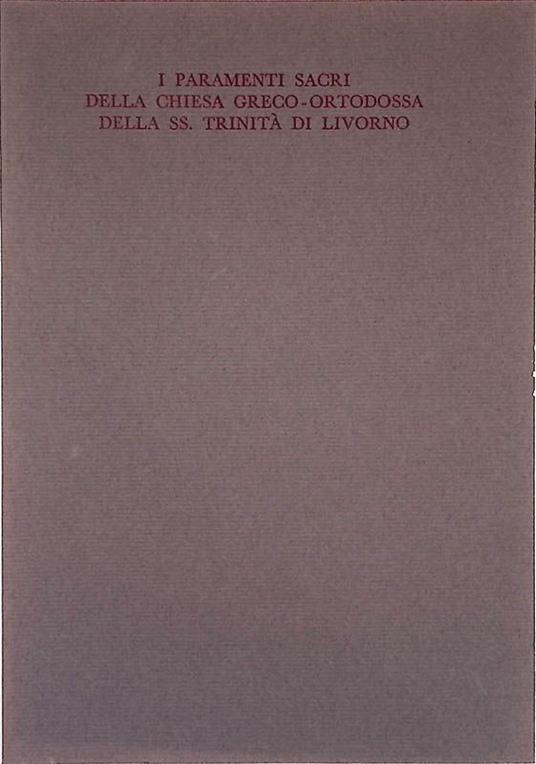I parametri sacri della Chiesa Greco-Ortodossa della Ss. Trinità di Livorno - copertina