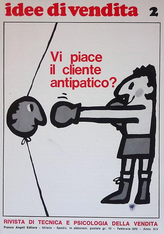 Idee di vendita. Numero 2, febbraio 1970, anno XIV. Vi piace il cliente antipatico? - copertina