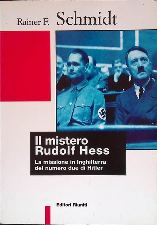 Il mistero di Rudolf Hess. La missione in Inghilterra del numero due di Hitler - Rainer Schmidt - copertina