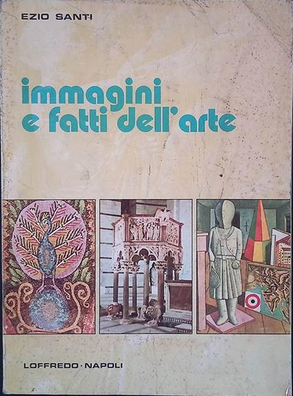 Immagini e fatti dell'arte. Elementi di storia dell'arte - Ezio Santin - copertina