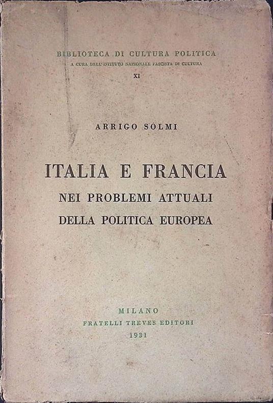 Italia e Francia nei problemi attuali della politica europea - Arrigo Solmi - copertina