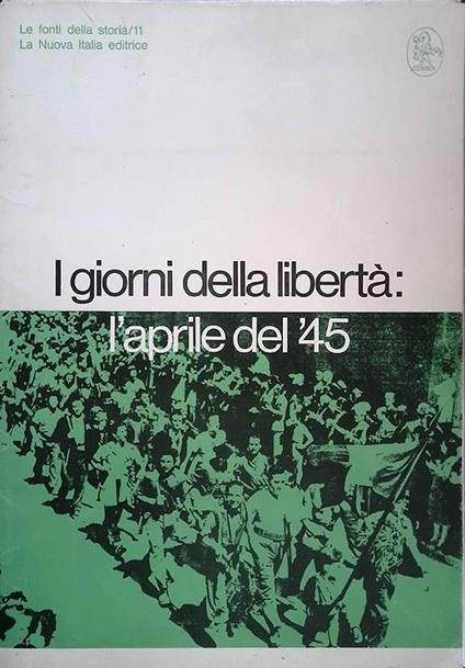 Le fonti della storia n.11. I giorni della libertà. l'aprile del '45 - copertina