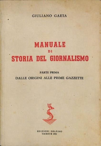 Manuale di storia del giornalismo. Parte prima. Dalle origini alle prime gazzette - Giuliano Gaeta - copertina