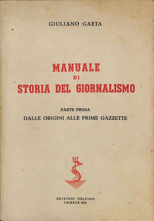 Manuale di storia del giornalismo. Parte prima. Dalle origini alle prime gazzette - Giuliano Gaeta - copertina