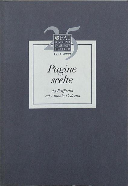 Pagine scelte da Raffaello ad Amtonio Cederna. 500 anni di scritti sulla tutela del patrimonio - copertina