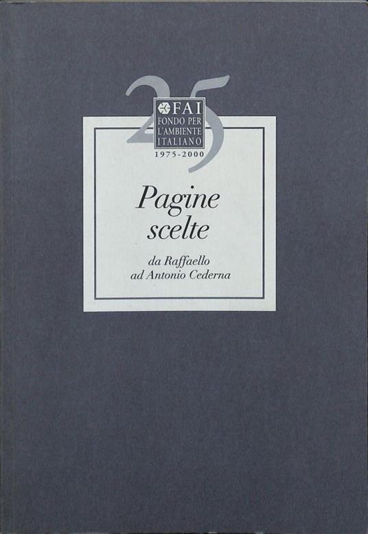 Pagine scelte da Raffaello ad Amtonio Cederna. 500 anni di scritti sulla tutela del patrimonio - copertina