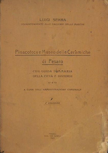 Pinacoteca e museo delle ceramiche di Pesaro con guida sommaria della città e dintorni - Luigi Serra - copertina
