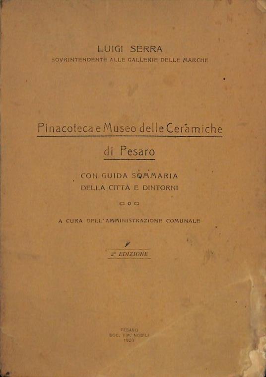 Pinacoteca e museo delle ceramiche di Pesaro con guida sommaria della città e dintorni - Luigi Serra - copertina
