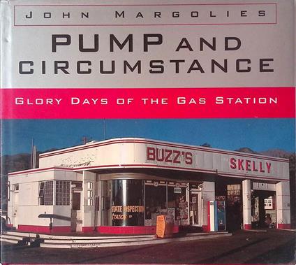 Pump and Circumstance. Glory Days of the Gas Station - John Margolies - copertina