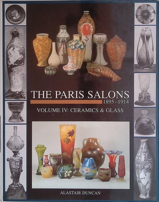 The Paris Salons 1895-1914. Volume IV - Ceramics and Glass - Alastair Duncan - copertina