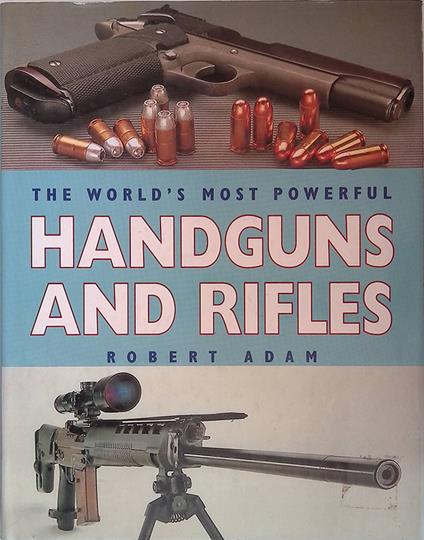 The world's most powerful Handguns and Rifles - Robert Adam - copertina