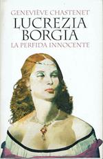 Lucrezia Borgia. La perfida innocente