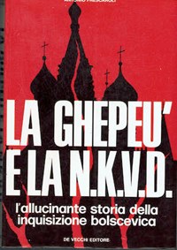 La Ghepeù e la N.K.V.D. l'allucinante storia della inquisizione bolscevica - Antonio Frescaroli - Libro Usato - De Vecchi - | IBS