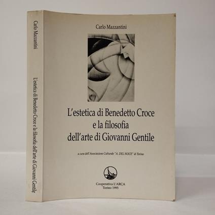 L' estetica di Benedetto Croce e la filosofia dell'arte di Giovanni Gentile - Carlo Mazzantini - copertina