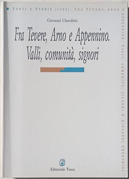 Fra Tevere, Arno e Appennino. Valli, comunità, signori - Giovanni Cherubini - copertina