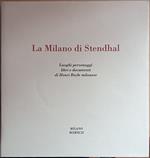 La Milano di Syendhal. Libri e documenti di Henri Beyle milanese