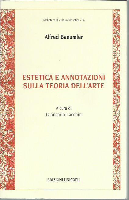 Estetica e annotazioni sulla teoria dell'arte - Alfred Baeumler - copertina