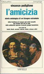 L' amicizia. Storia antologica di un bisogno estraniato