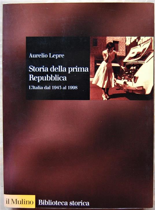 Storia Della Prima Repubblica L'Italia Dal 1943 Al 1998 - Aurelio Lepre - copertina