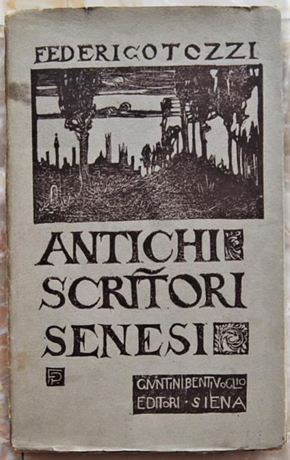 Antologia D'Antichi Scrittori Senesi. (Dalle Originifino A Santa Caterina) - Federico Tozzi - copertina