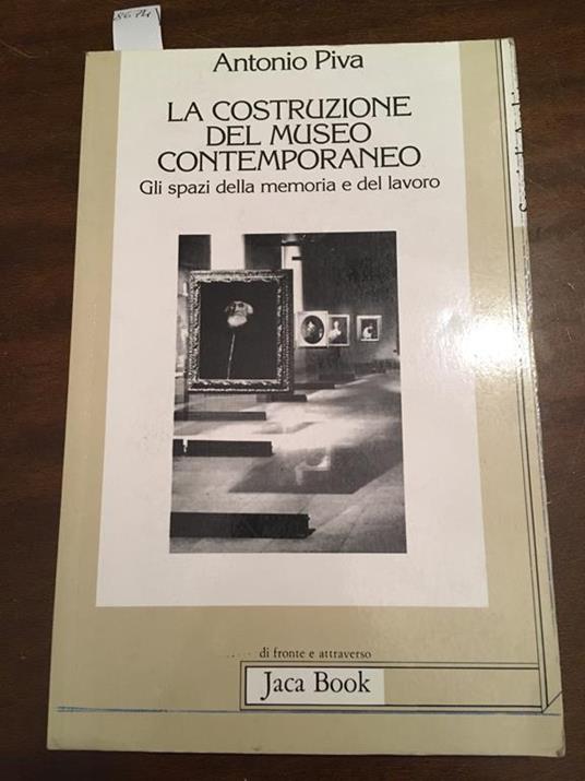 La costruzione del museo contemporaneo. Gli spazi della memoria e del lavoro - Antonio Piva - copertina