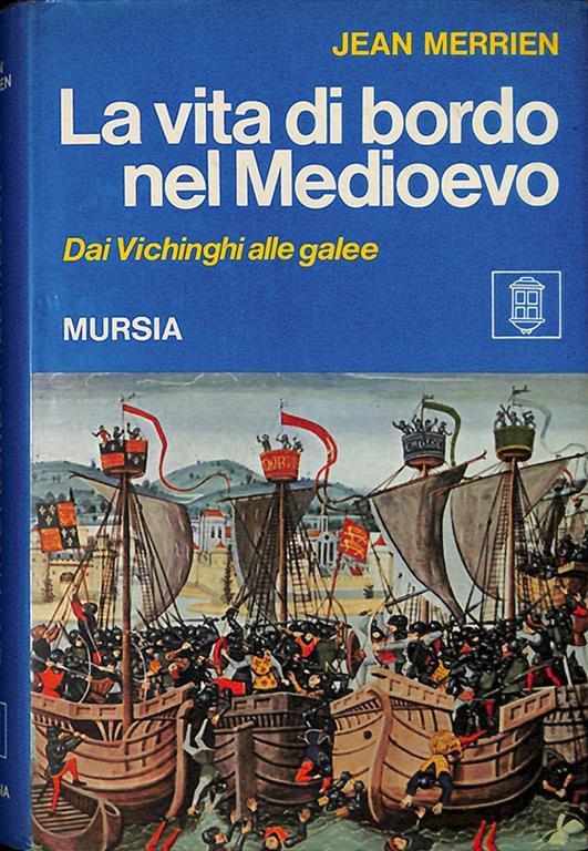 La vita di Bordo nel Medioevo. Dai Vichinghi alle galee - Jean Merrien - copertina