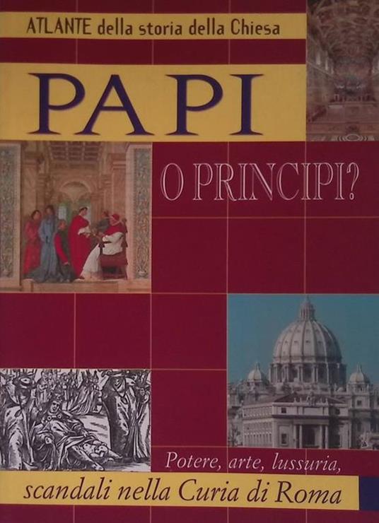 Papi o principi? Potere, arte, lussuria, scandali nella Curia di Roma - P. Ceccoli - copertina