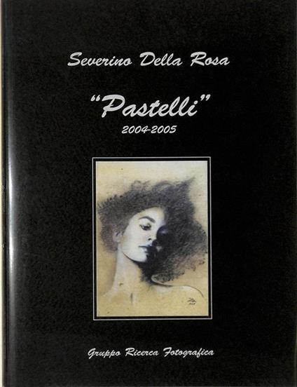 Severino Della Rosa. Pastelli 2004-2005 - copertina
