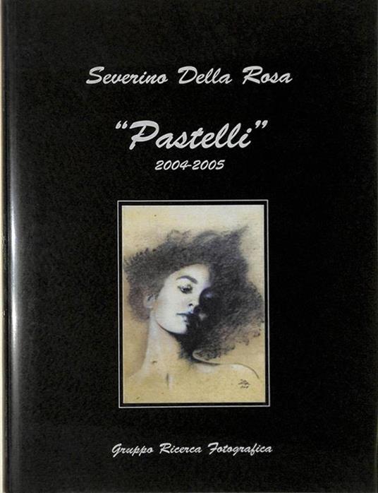 Severino Della Rosa. Pastelli 2004-2005 - copertina