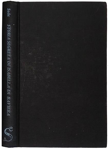 Storia segreta di Isabella di Baviera Regina di Francia. Testo inedito stabilito sul manoscritto autografo da Gilbert Lely - François de Sade - copertina