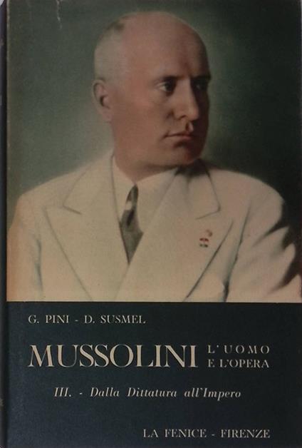 Mussolini. L'uomo e l'opera. Vol.IIII. Dalla dittatura all'impero 1925-1938 - Duilio Susmel - copertina