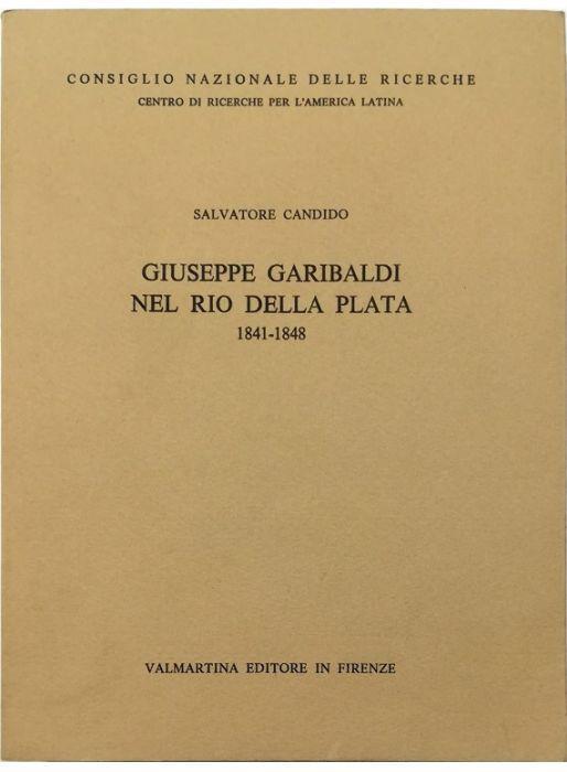 Giuseppe Garibaldi nel Rio della Plata 1841-1848 I Dal ritorno a Montevideo alla spedizione «suicida» nel Rio Paranà 1841-1842 - Salvatore Candido - copertina