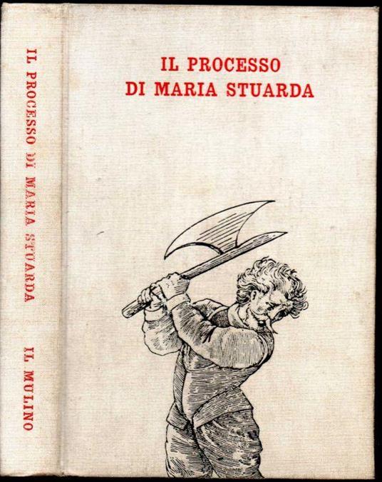 Il processo di Maria Stuarda Documenti originali presentati da Marcel Thomas - copertina