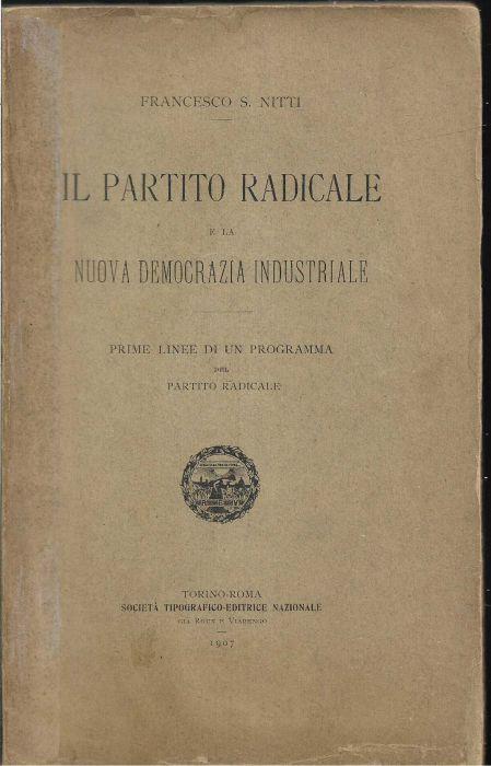 Il Partito radicale e la nuova democrazia industriale Prime linee di un programma del Partito radicale - Francesco Nitti - copertina