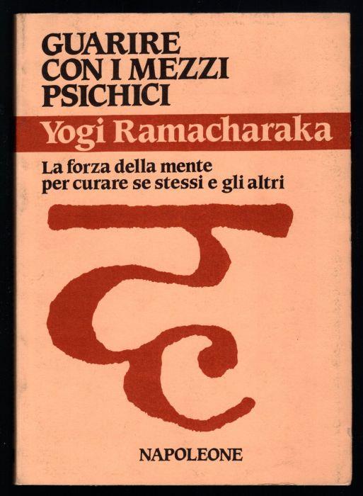 Guarire con i mezzi psichici. La forza della mente per curare se stessi e gli altri - Yogi Ramacharaka - copertina