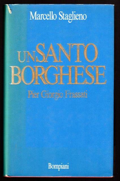 Un Santo borghese. Pier Giorgio Frassati - Marcello Staglieno - copertina
