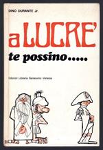 a Lucrè te possino....