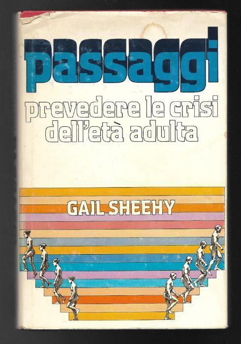 GAIL SHEEHY Prevedere le crisi dell'età adulta PASSAGGI L98 ED.1979 CDE 