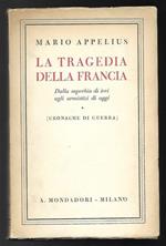 La tragedia della Francia. Dalla superbia di ieri agli armistizi di oggi. Cronache di guerra