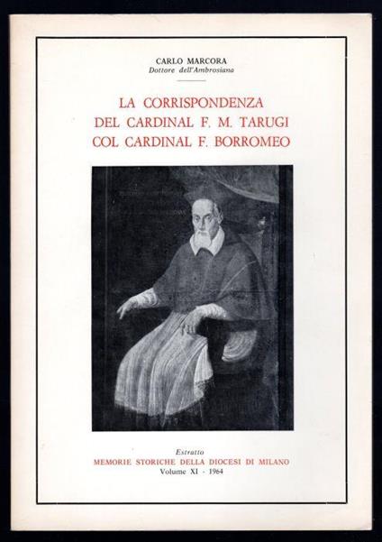 La corrispondenza del Cardinal F. M. Tarugi col Cardinal F. Borromeo - Carlo Marcora - copertina