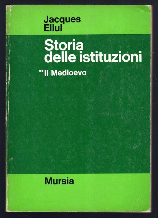 Storia delle istituzioni. Il Medioevo - Jacques Ellul - copertina