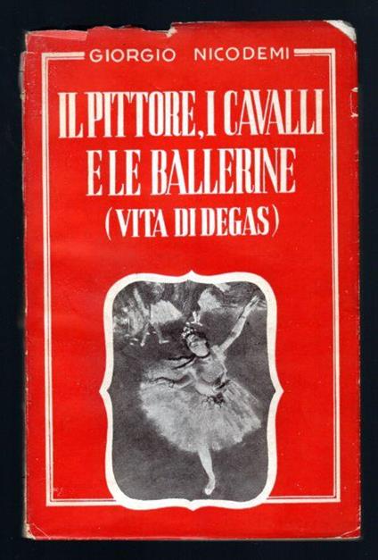 Il pittore, i cavalli e le ballerine (vita di Degas) - Giorgio Nicodemi - copertina