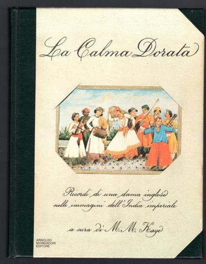 La calma dorata. Ricordi di una dama inglese nelle immagini dell'India imperiale - M. M. Kaye - copertina